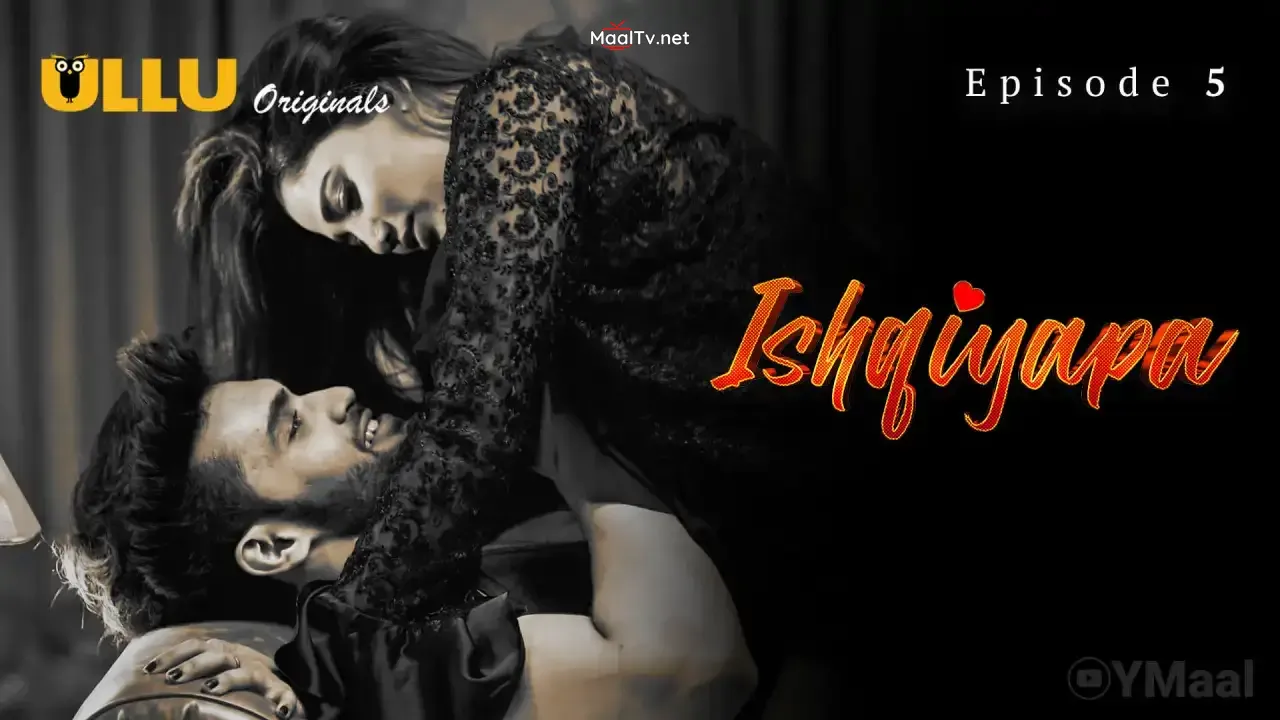 Ishqiyapa Episode 5 (ULLU Web Series) » WEBxSERIES.NET.IN