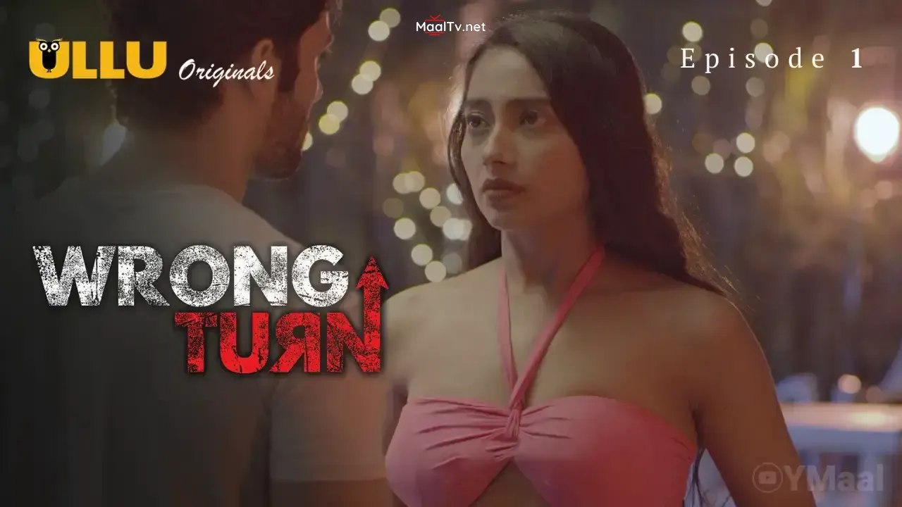 Wrong Turn Episode 1 (ULLU Web Series) » WEBxSERIES.NET.IN