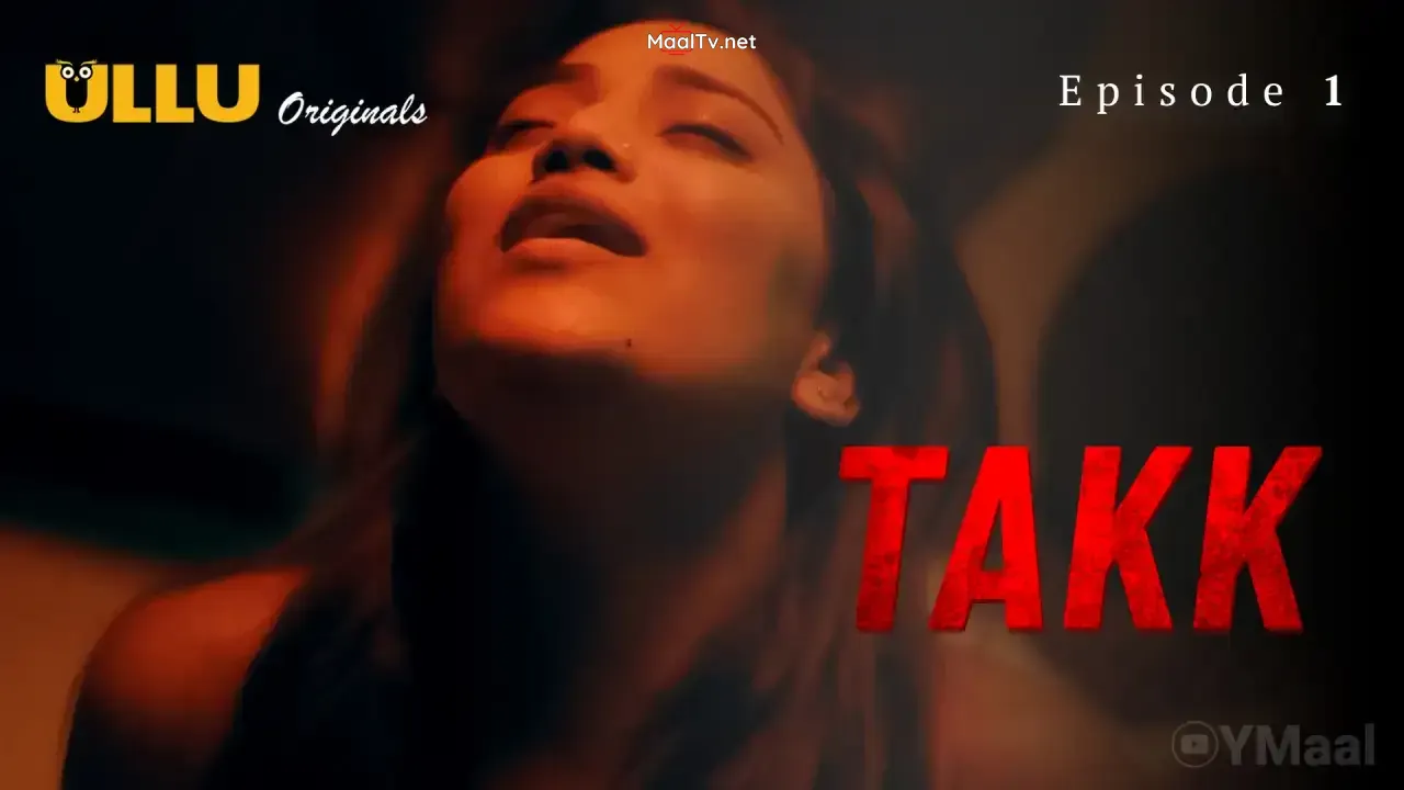 Takk Episode 1 (ULLU Web Series) » WEBxSERIES.NET.IN