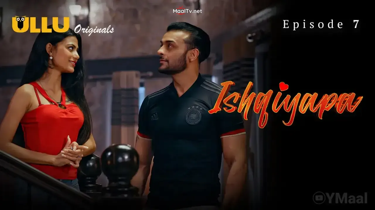 Ishqiyapa Episode 7 (ULLU Web Series) » WEBxSERIES.NET.IN